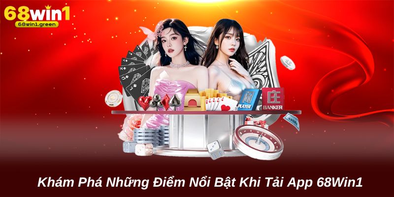 Khám Phá Những Điểm Nổi Bật Khi Tải App 68Win1