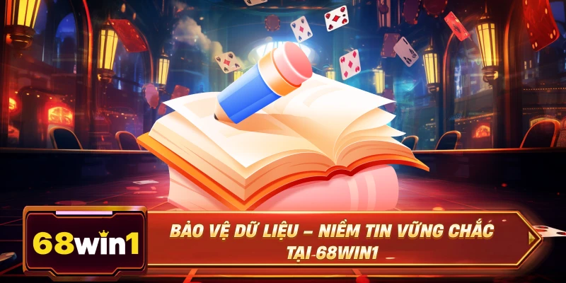 Bảo vệ dữ liệu – Niềm tin vững chắc tại 68win1