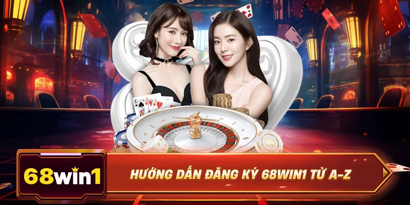 Hướng dẫn đăng ký 68win1 từ a-z