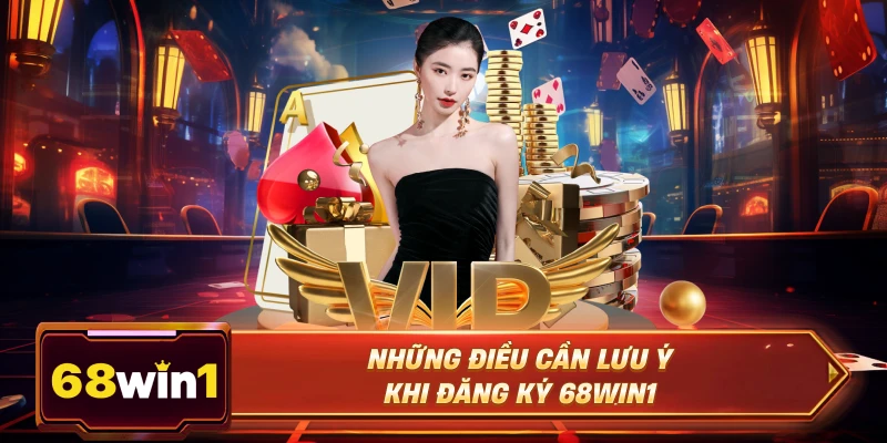 Những điều cần lưu ý khi đăng ký 68win1