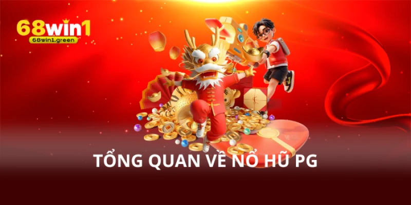 Khái quát tổng quan về nổ hũ pg - lý do lại có sức hút kinh khủng trong giới nổ hũ