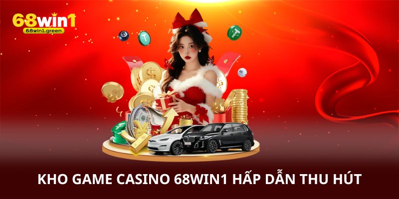 Kho game casino 68win1 hấp dẫn thu hút