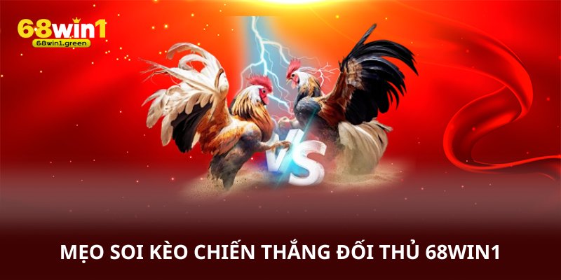 Mẹo soi kèo chiến thắng đối thu tại trang chủ 68win1