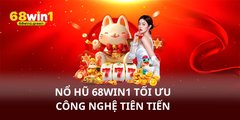 Nổ hũ 68win1 tối ưu công nghệ tiên tiến