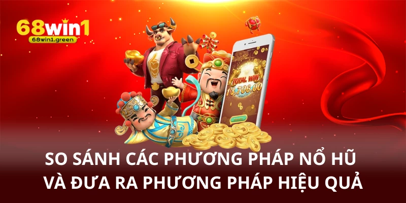So sánh các phương pháp nổ hũ và đưa ra phương pháp tối ưu hiệu quả