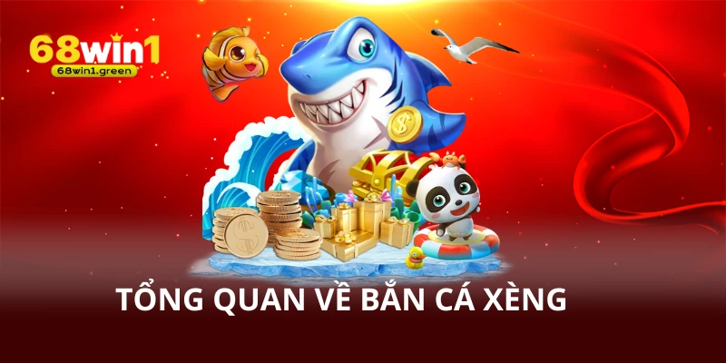Tổng quan về bắn cá xèng